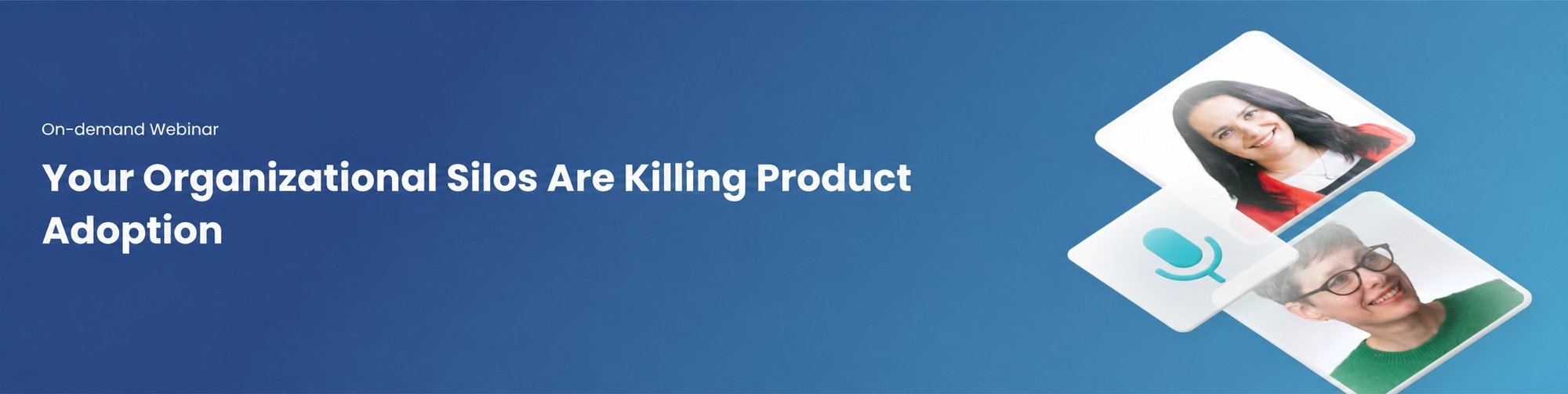 On-demand webinar: Your Organizational Silos Are Killing Product Adoption On-demand webinar: Your Organizational Silos Are Killing Product Adoption
